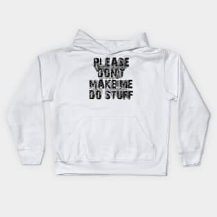 please don't make me do stuff Kids Hoodie